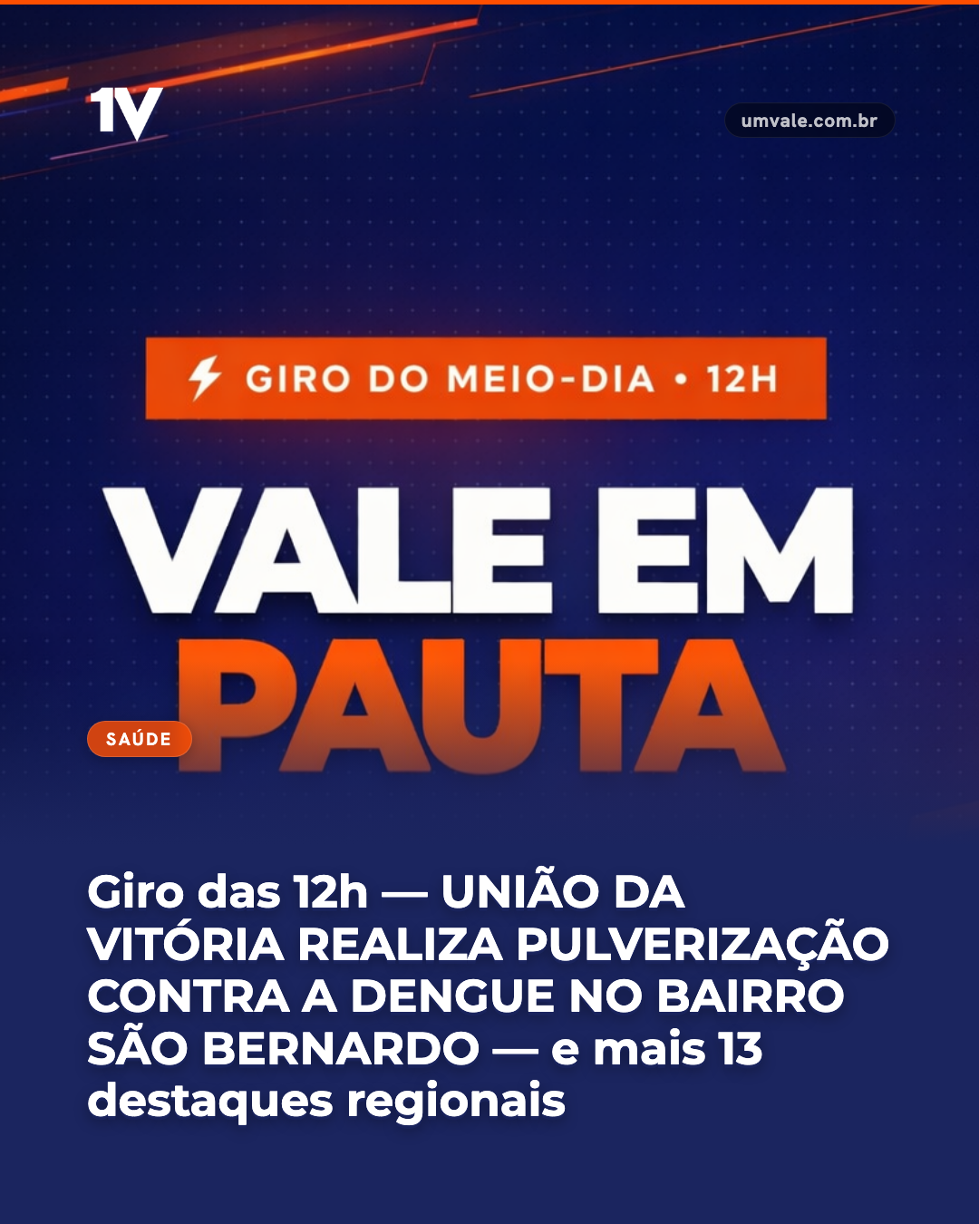 Giro das 12h — UNIÃO DA VITÓRIA REALIZA PULVERIZAÇÃO CONTRA A DENGUE NO BAIRRO SÃO BERNARDO — e mais 13 destaques regionais
