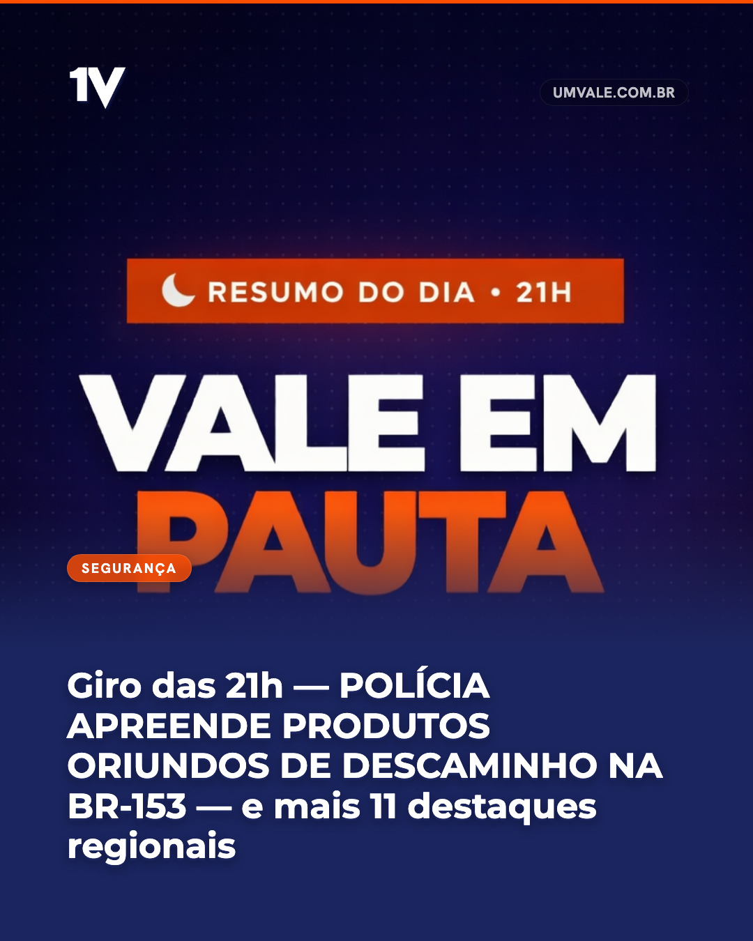 Giro das 21h — POLÍCIA APREENDE PRODUTOS ORIUNDOS DE DESCAMINHO NA BR-153 — e mais 11 destaques regionais